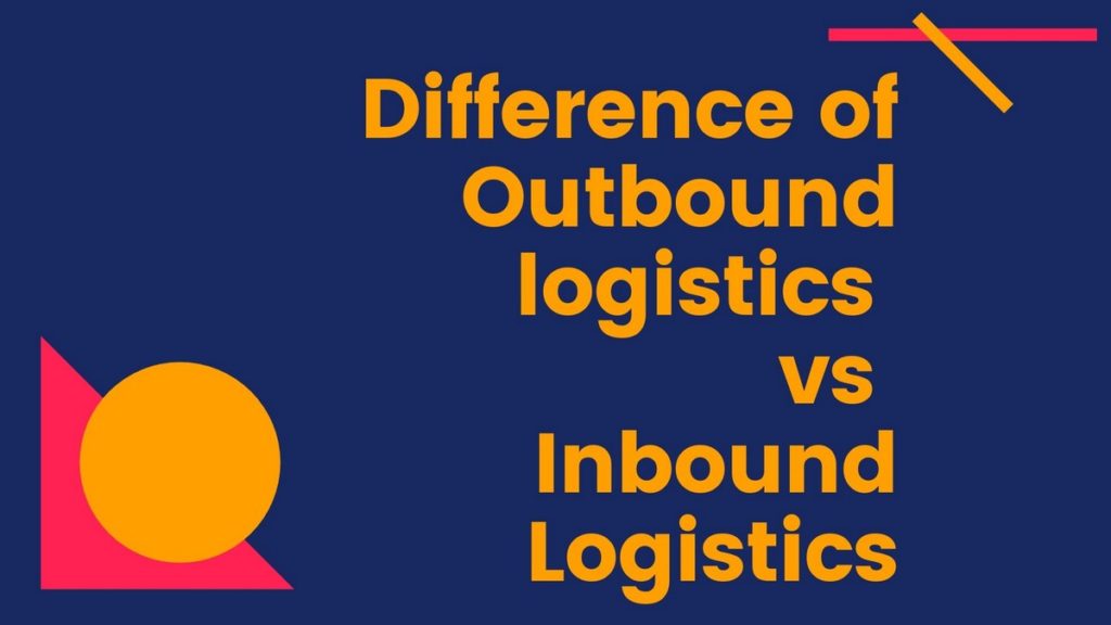 difference-of-outbound-logistics-and-inbound-logistics