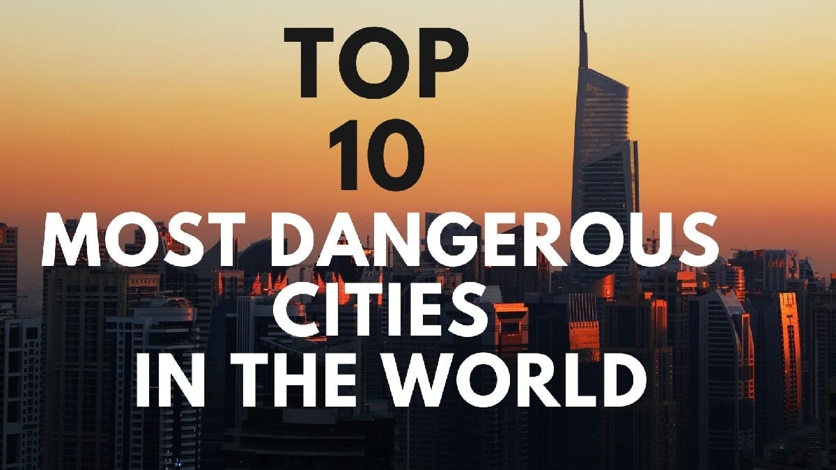 Top 10 Most Dangerous Cities In The World Dangerous Cities In The World