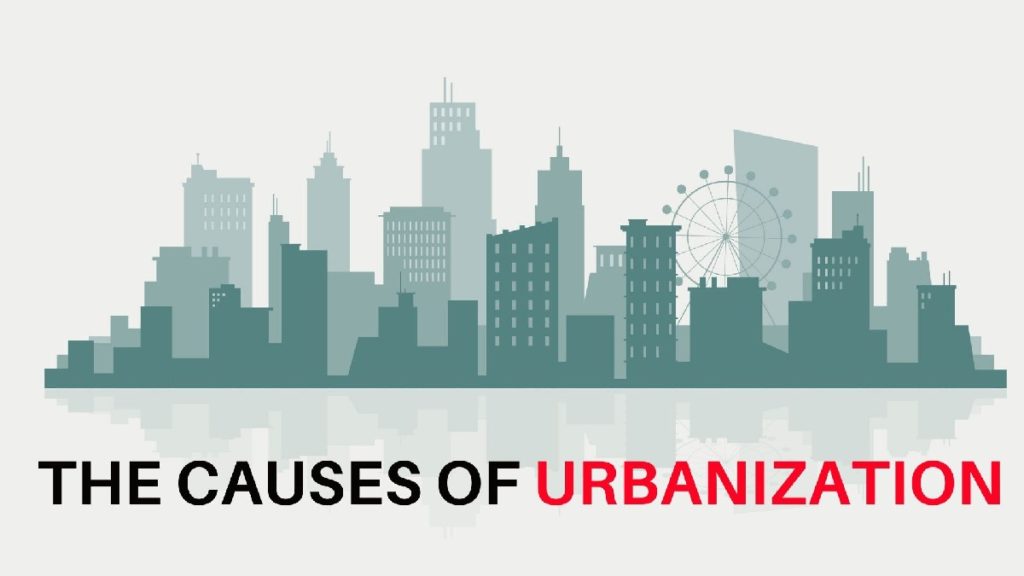 10 Causes Of Urbanization Positive And Negative Effects Of Urbanization