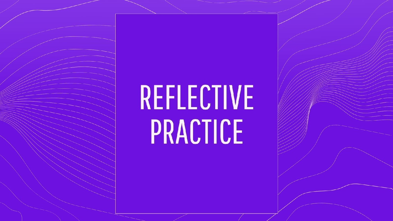 Reflective Practice