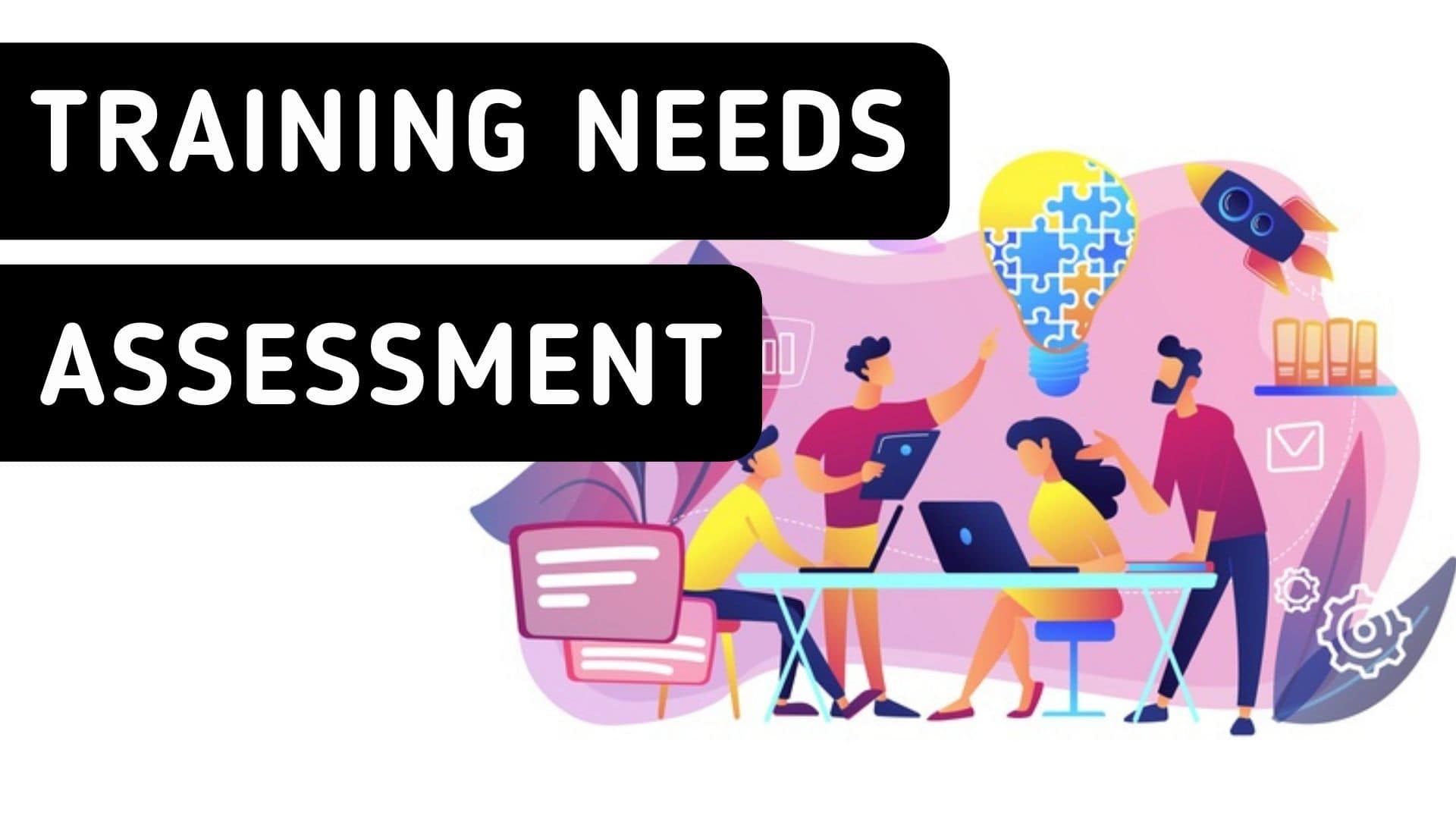 Training Needs Assessment Definition Meaning Advantages And 